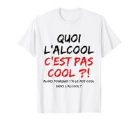 quoi l’alcool c’est pas cool Humour Drôle T-Shirt
