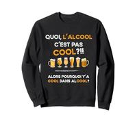 Quoi L'alcool C'est Pas Cool Alors Pourquoi y'a Le Mot Cool Sweatshirt