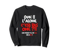 Quoi L'alcool C'est Pas Cool Alors Pourquoi y'a Le Mot Cool Sweatshirt