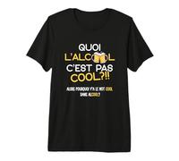 Quoi L'alcool C'est Pas Cool Alors Pourquoi y'a Le Mot Cool T-Shirt Haut de Gamme