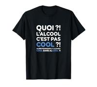 Quoi ? l'alcool C'est Pas Cool ? Replique culte Le Flambeau T-Shirt