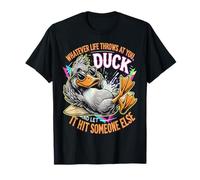Quoi Que la Vie Vous Jette Canard, Laissez-Le Frapper Quelqu'un d'autre T-Shirt