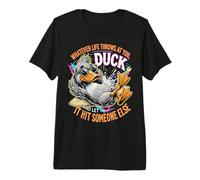 Quoi Que la Vie Vous Jette Canard, Laissez-Le Frapper Quelqu'un d'autre T-Shirt Haut de Gamme