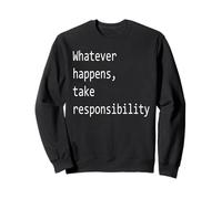 Quoi qu'il Arrive, assumez Vos responsabilités. Sweatshirt