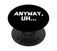 Quoi qu'il en soit, euh... - drôle de dicton sarcastique mignon cool fantaisie PopSockets PopGrip Adhésif