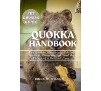 QUOKKA HANDBOOK: The Quokka Handbook: Ethical Tourism, Conservation, and the Future of a Beloved Icon.