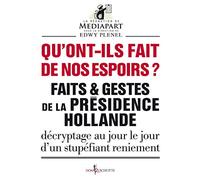 Mediapart – Qu'ont-ils fait de nos espoirs ? – Faits et gestes de la présidence Hollande – Broché