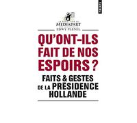 Qu'ont-ils fait de nos espoirs ? – Faits & gestes de la présidence Hollande