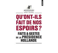 Qu'ont-ils fait de nos espoirs ? Faits & gestes de la présidence Hollande - Mediapart - Points - Poche - Essai