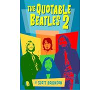 Quotable Beatles 2: More Opinions, Thoughts, and Commentary from (and About) the Fab Four