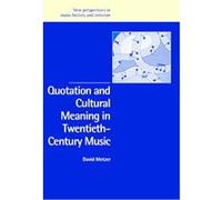 Quotation and Cultural Meaning in Twentieth-Century Music, New Perspectives in Music History and Criticism David Joel Metzer (Auteur)
