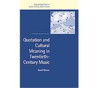 Quotation and Cultural Meaning in Twentieth-Century Music, New Perspectives in Music History and Criticism David Metzer (Auteur)