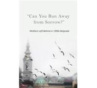 quotCan You Run Away from Sorrowquot - Ivana BajicHajdukovic - Indiana University Press - Livre en Anglais - Paperback Ivana BajicHajdukovicIvana BajicHajdukovic (Auteur)