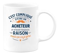 quotedazur - Mug C'est compliqué d'être un Acheteur et d'avoir toujours raison, mais ça va je gère - Tasse Cadeau Acheteur Homme - Blanc/Céramique