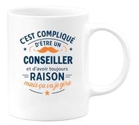 quotedazur - Mug C'est compliqué d'être un Conseiller et d'avoir toujours raison, mais ça va je gère - Tasse Cadeau Conseiller Homme - Blanc/Céramique