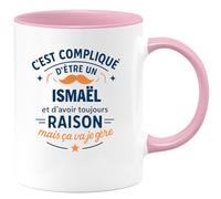 quotedazur - Mug C'est compliqué d'être un Ismaël et d'avoir toujours raison, mais ça va je gère - Tasse Cadeau Ismaël Homme - Rose/Céramique