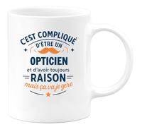 quotedazur - Mug C'est compliqué d'être un Opticien et d'avoir toujours raison, mais ça va je gère - Tasse Cadeau Opticien Homme - Blanc/Céramique
