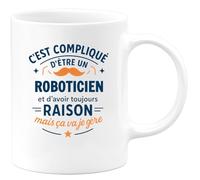 quotedazur - Mug C'est compliqué d'être un Roboticien et d'avoir toujours raison, mais ça va je gère - Tasse Cadeau Roboticien Homme - Blanc/Céramique