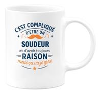 quotedazur - Mug C'est compliqué d'être un Soudeur et d'avoir toujours raison, mais ça va je gère - Tasse Cadeau Soudeur Homme - Blanc/Céramique