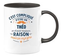quotedazur - Mug C'est compliqué d'être un Théo et d'avoir toujours raison, mais ça va je gère - Tasse Cadeau Théo Homme - Noir/Céramique