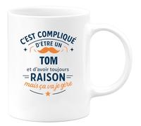 quotedazur - Mug C'est compliqué d'être un Tom et d'avoir toujours raison, mais ça va je gère - Tasse Cadeau Tom Homme - Blanc/Céramique