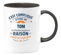quotedazur - Mug C'est compliqué d'être un Tom et d'avoir toujours raison, mais ça va je gère - Tasse Cadeau Tom Homme - Noir/Céramique