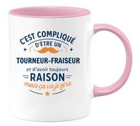 quotedazur - Mug C'est compliqué d'être un Tourneur-fraiseur et d'avoir toujours raison, mais ça va je gère - Tasse Cadeau Tourneur-fraiseur Homme - Rose/Céramique