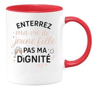 quotedazur - Mug enterrez ma vie de jeune fille pas ma dignité - Tasse Cadeau Evjf Femme - Rouge/Céramique