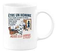 quotedazur - Mug être un homme c'est faire ce que tu veux quand tu veux sans avoir de compte à rendre. Merde elle arrive, à plus ! - Tasse Cadeau Humour Homme - Blanc/Céramique