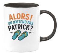 quotedazur - Mug Humour Alors, On Attend Pas Patrick ? - Idée Cadeau Originale Tasse Humour Pour Fan De Patrick