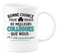 quotedazur - Mug Humour Bonne Chance Pour Trouver De Meilleurs Collègues Que Nous (Ps Cela N'arrivera Pas) Idéal Cadeau Collègue Tasse Originale