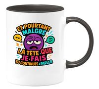 quotedazur - Mug Humour et pourtant malgré la tête que je fais tu continues à parler - Cadeau Humour