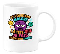 quotedazur - Mug Humour et pourtant malgré la tête que je fais tu continues à parler - Cadeau Humour