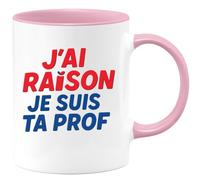 quotedazur - Mug Humour J’Ai Raison Je Suis Ta Prof - Tasse Prof, Cadeau Anniversaire Noël