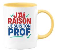 quotedazur - Mug Humour J’Ai Raison Je Suis Ton Prof Tasse Cadeau Anniversaire Noël