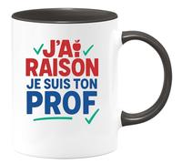 quotedazur - Mug Humour J’Ai Raison Je Suis Ton Prof Tasse Cadeau Anniversaire Noël
