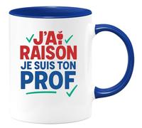 quotedazur - Mug Humour J’Ai Raison Je Suis Ton Prof Tasse Cadeau Anniversaire Noël