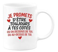 quotedazur - Mug Humour Je Promets D'être Toujours À Tes Côtés, En Dessous Ou Au-dessus De Toi Cadeau Original Pour Homme Tasse Design Unique Et Humoristique