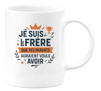 quotedazur - Mug Humour Je suis le frère que tes parents auraient voulu avoir - Cadeau Frère Homme