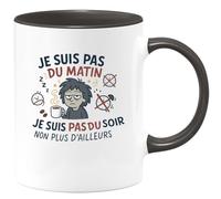 quotedazur - Mug Humour je suis pas du matin, je suis pas du soir non plus d'ailleurs - Cadeau Humour Femme