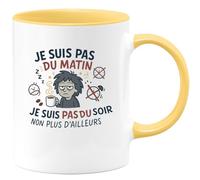 quotedazur - Mug Humour je suis pas du matin, je suis pas du soir non plus d'ailleurs - Cadeau Humour Femme