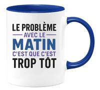 quotedazur - Mug Humour Le Probleme Avec Le Matin C'est Que C'est Trop Tôt - Idée Cadeau Originale Avec Tasse Humour Matin