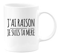 quotedazur - Mug Humour Personnalisé J'ai Raison Je Suis Ta Mère - Blanc/Céramique