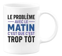 quotedazur - Mug Humour Personnalisé Le Probleme Avec Le Matin C'est Que C'est Trop Tôt - Blanc/Céramique