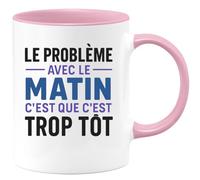 quotedazur - Mug Humour Personnalisé Le Probleme Avec Le Matin C'est Que C'est Trop Tôt - Rose/Céramique