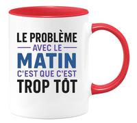 quotedazur - Mug Humour Personnalisé Le Probleme Avec Le Matin C'est Que C'est Trop Tôt - Rouge/Céramique