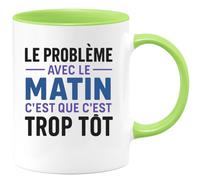 quotedazur - Mug Humour Personnalisé Le Probleme Avec Le Matin C'est Que C'est Trop Tôt - Vert/Céramique