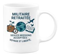 quotedazur - Mug Humour Personnalisé Militaire retraitée Seules missions acceptées voyage et liberté - Blanc/Céramique