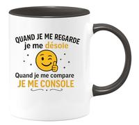quotedazur - Mug Humour Personnalisé Quand Je Me Regarde Je Me Désole Quand Je Me Compare Je Me Console - Noir/Céramique