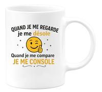 quotedazur - Mug Humour Quand Je Me Regarde Désole Compare Console Idée Cadeau Originale Tasse Motivation Pour Elle